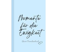 Momente für die Ewigkeit: Unser Familienbuch: Das Ausfüllbuch für die ganze Familie - zum Ausfüllen, Ankreuzen und Reinschreiben. Hier können unvergessliche Momente festgehalten werden.