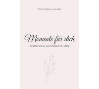 Momente nur für dich: Mama Selbstfürsorge Journal: Ein Entlastungsbuch für Ruhe, Me Time und Alltagspausen