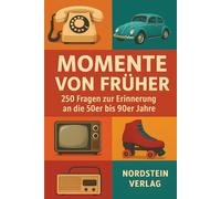 Momente von früher - Das große Erinnerungsquiz für Senioren: 250 nostalgische Fragen zu den 50er-90er Jahren | Unterhaltung, Gedächtnistraining & Geschenkidee im Großdruck