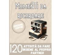 Momenti da ricordare: "120 attività per creare ricordi indimenticabili con il tuo partner"