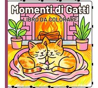 Momenti di Gatti Libro da colorare: Scene feline rilassanti per rilassarsi e divertirsi. Splendide illustrazioni di gatti per gli amanti degli animali