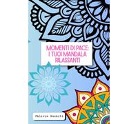 Momenti di Pace: I Tuoi Mandala Rilassanti