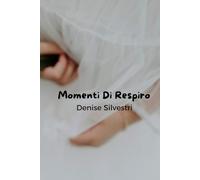Momenti di Respiro: Poesie per riflettere, viaggiare e amarsi