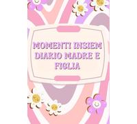 Momenti Insiem Diario Madre e Figlia: Diario di madre e figlia 104 pagine 6.9 inches