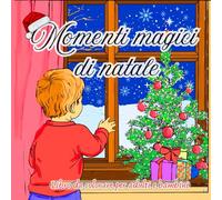 Momenti Magici di Natale: Libro da Colorare per Adulti e Bambini: Oltre 40 Immagini Calorose a Tema Natalizio