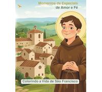 Momento Especiais de Amor e Fé: Colorindo a Vida de São Francisco