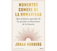 Momentos cumbre de la humanidad: Qué podemos aprender de las grandes civilizaciones de la historia (Deusto)