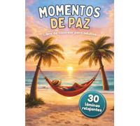 MOMENTOS DE CALMA: Encuentra tu calma a través del color. Un espacio para respirar: 30 láminas relajantes para adultos