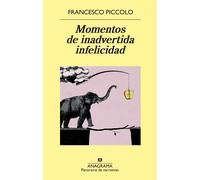 Momentos de inadvertida infelicidad | Francesco Piccolo