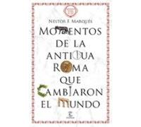 Momentos De La Antigua Roma Que Cambiaron El Mundo