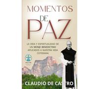 MOMENTOS de PAZ: La VIDA de un MONJE aplicada a nuestra VIDA diaria. (Libros Católicos en Español)