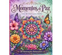 Momentos de Paz: Livro de Colorir para Adultos com 30 Ilustrações Relaxantes
