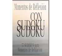 Momentos de Reflexión Con SUDOKU: 55 SUDOKUS Pars Momentos de Reflexión, Ideal para quienes desean un Momento de pausa consciente en Reflexión | 6x9 | 55 SUDOKUS con Soluciones.