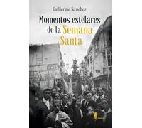Momentos estelares de la Semana Santa (MEMORIA)