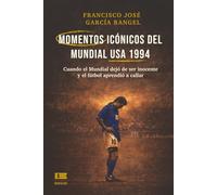 Momentos icónicos del Mundial USA 1994: Cuando el Mundial dejó de ser inocente y el fútbol aprendió a callar