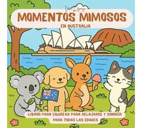 Momentos Mimosos en Australia: Libro de colorear para relajarse con adorables animales y paisajes australianos - Para jóvenes, adultos y todas las ... en los lugares más soleados del mundo