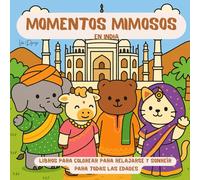 Momentos Mimosos en India: Libro de colorear con animales adorables y escenas inspiradoras - Para relajarse, disfrutar y sonreír a todas las edades: ... calma y cultura desde el corazón de la India