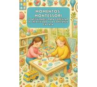 Momentos Montessori: 50 Actividades para Fomentar la Creatividad y la Confianza en Casa