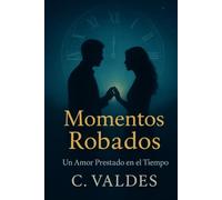 Momentos Robados: Un Amor Prestado en el Tiempo
