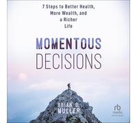 Momentous Decisions: 7 Steps to Better Health, More Wealth and a Richer Life
