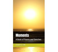 Moments: A Book of Poems and Sketches (Poetic Reflections)