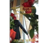 Moments Between Heartbeats: Poems and short scripts