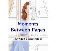"Moments Between Pages": “A Storytelling Coloring Book for Adults: Memories and Moments in Every Illustration” (Adult Calm & Creative Coloring Collection - Relax with Pen & Mindful Art)
