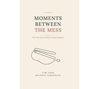 Moments Between the Mess: The Truth About Raising Teenage Daughters