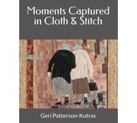 Moments Captured in Cloth & Stitch