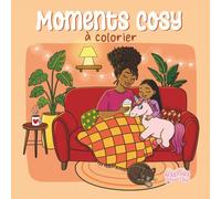 Moments Cosy à colorier: Cahier de coloriage relaxant et bienveillant pour petits et grands