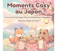Moments Cosy au Japon: Livre de Coloriage Kawaii d’Animaux Adorables | Dessins Bold et Easy | Chats, Lapins, Ours et Adorables Personnages | Paysages ... et Adolescents (Coloriage Kawaii Cosy)
