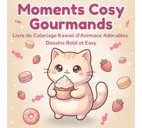 Moments Cosy Gourmands: Livre de Coloriage Kawaii d’Animaux Adorables | Dessins Bold et Easy | Univers Mignon Simple et Facile à Colorier de Chats, ... et Adolescents (Coloriage Kawaii Cosy)