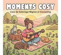 Moments Cosy: Livre de Coloriage Mignon et Cocooning Pour adultes et adolescents - Des activités relaxantes pour Filles et Femmes
