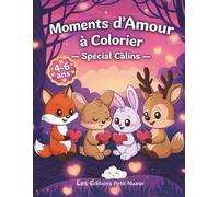 Moments d’Amour à Colorier: Spécial Câlins - Animaux mignons et scènes de tendresse pour enfants de 4 à 6 ans