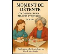 Moments de Détente : livre de coloriage pour adultes et sénior: Relaxation et créativité à tout âge