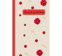 Moments de Gratitude: A Guided Journal to Reflect on Life’s Simple Blessings, One Day at a Time