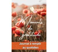 Moments de gratitude: Journal de gratitude pour développer la pensée positive au quotidien. Carnet de réflexion qui encourage la reconnaissance.