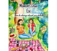 Moments Doux, été : Livre de coloriage pour adultes: 25 coloriages relaxants et cozy pour un été placé sous le signe du bien être et de la détente