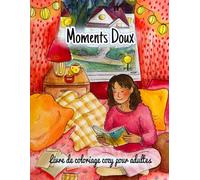 Moments Doux, Livre de coloriage cozy pour adultes: 25 illustrations relaxantes slow life & bien-être