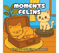Moments Félins: Un voyage apaisant dans l’univers des chats pour adolescents et adultes - anti-stress, créativité et relaxation assurées (Collection ... - Coloriage Cozy pour Adultes et Ados)