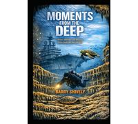 Moments From The Deep: A Collection of Encounters and Discovery