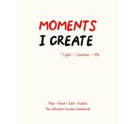 Moments I Create: Content Creator Journal of Brainstorming, Monthly Editing Plan & 70 Pages for Video Editing Planning - 7.5x9.25 Journal, Matte Finish
