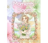 Moments in Bloom: Beautiful Women and the Quiet Joy of Flowers (adult coloring book for women)