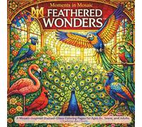 MOMENTS IN MOSAIC: Feathered Wonders: A Mosaic-Inspired Stained-Glass Coloring Book for Ages 8+, Teens, and Adults