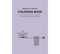 Moments in Stillness - Coloring Book for Inner Peace | 40 Unique Designs: Peaceful patterns and meditative art to ground your thoughts and elevate your calm (The Soft Coloring Books Collection)