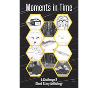 Moments in Time: A Challenge B Short Story Anthology