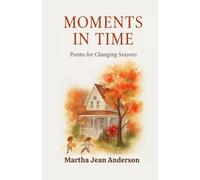 Moments In Time.: A Christian Poetry Journey Through Healing, Hope, and the Changing Seasons