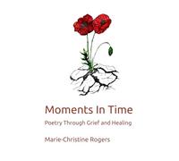 Moments In Time: Poetry Through Grief and Healing