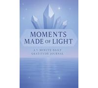 Moments Made of Light: A Guided Journal for Calming Reflections, Quiet Clarity, and Gentle Daily Growth