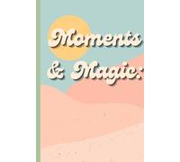 Moments & Magic : For the Moments that make you Smile. Lined Journal Notebook, 120 pages, ( 6 * 9 inches )